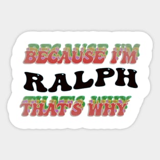 BECAUSE I AM RALPH - THAT'S WHY Sticker